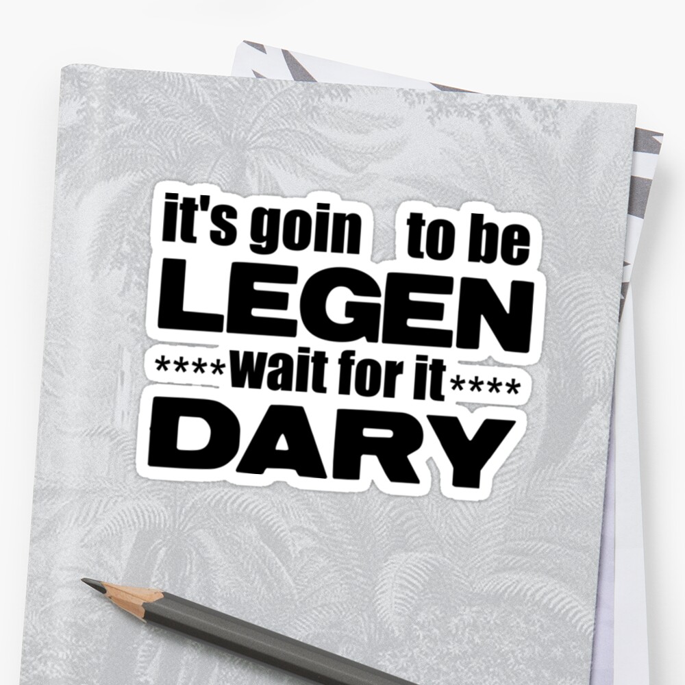 legen wait for it dary t shirt