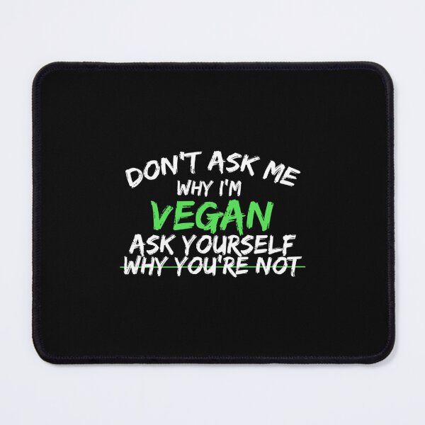 Item preview, Dont Ask Me Why I&x27;m Vegan Ask Yourself Why Youre Not Essential  designed and sold by ormsmalysbh.