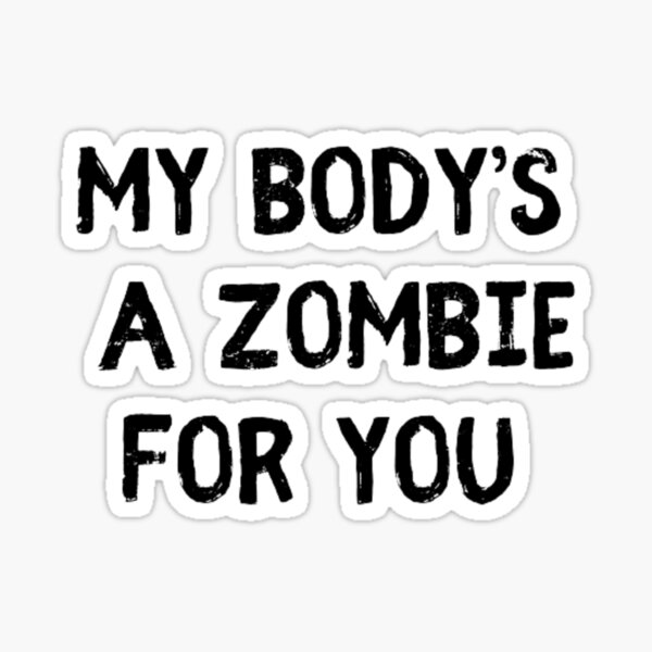 "My body’s a zombie for you, Dead Man’s Bones, Ryan Gosling" Sticker by