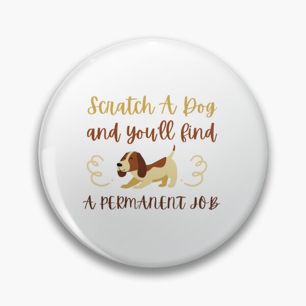 Item preview, Scratch A Dog And You Will Find A Permanent Job  designed and sold by Ahmed Hussain.