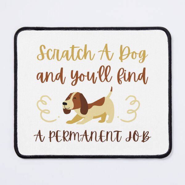 Item preview, Scratch A Dog And You Will Find A Permanent Job  designed and sold by Ahmed Hussain.