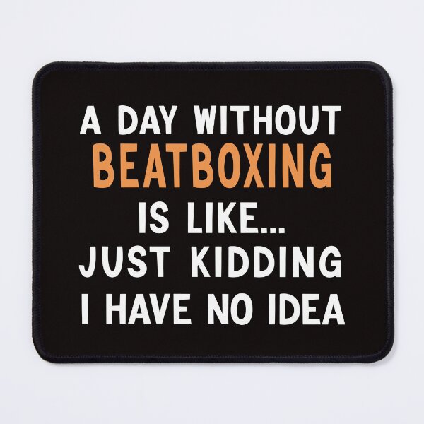 Item preview, A Day Without Beatboxing, Beatboxing Quote, Funny Beatboxer  designed and sold by Aerial Addicts.