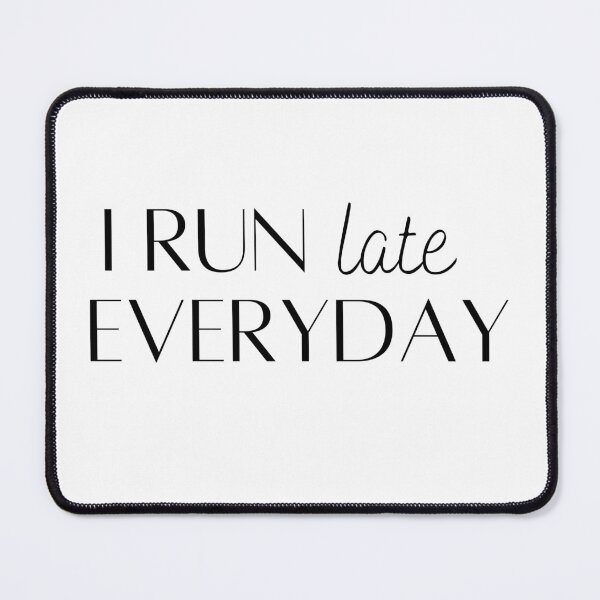Item preview, I Run Late Everyday - Funny Running  designed and sold by RunPower.