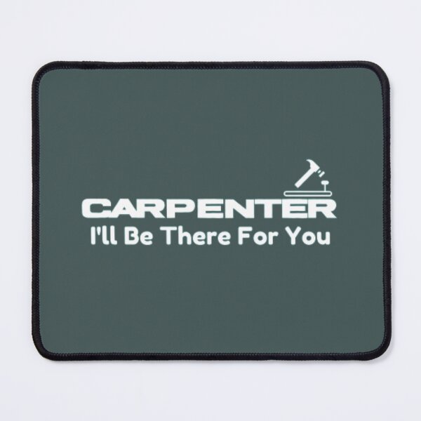 Item preview, Carpenter, I'll be there for you designed and sold by HASSANBADRI2050.
