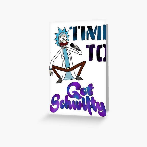 Time To Get Schwifty Greeting Card