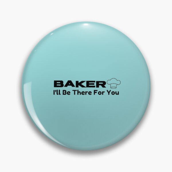 Item preview, Baker, I'll be there for you designed and sold by HASSANBADRI2050.