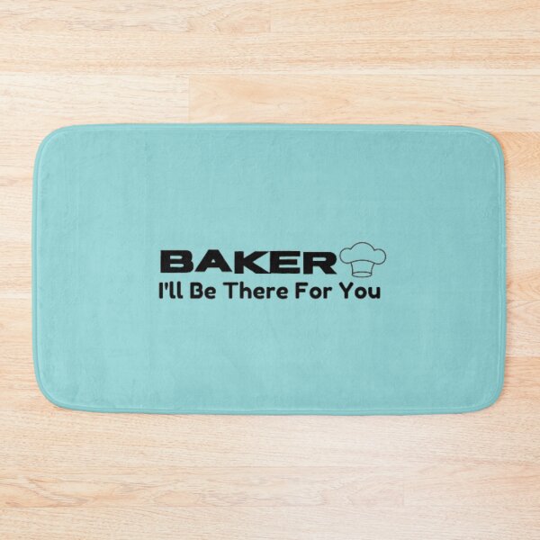 Item preview, Baker, I'll be there for you designed and sold by HASSANBADRI2050.