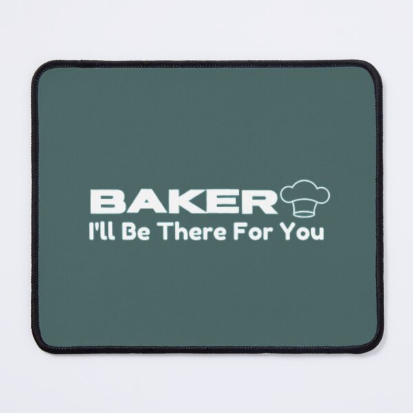 Item preview, Baker, I'll be there for you designed and sold by HASSANBADRI2050.