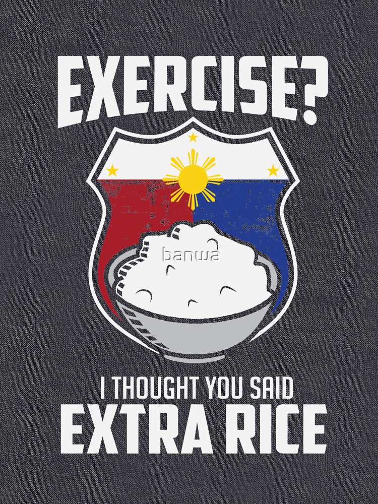 Exercise I Thought You Said Extra Rice Philippines Funny by banwa