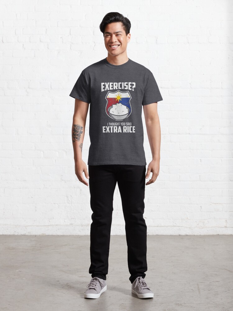 Alternate view of Exercise I Thought You Said Extra Rice Philippines Funny Classic T-Shirt