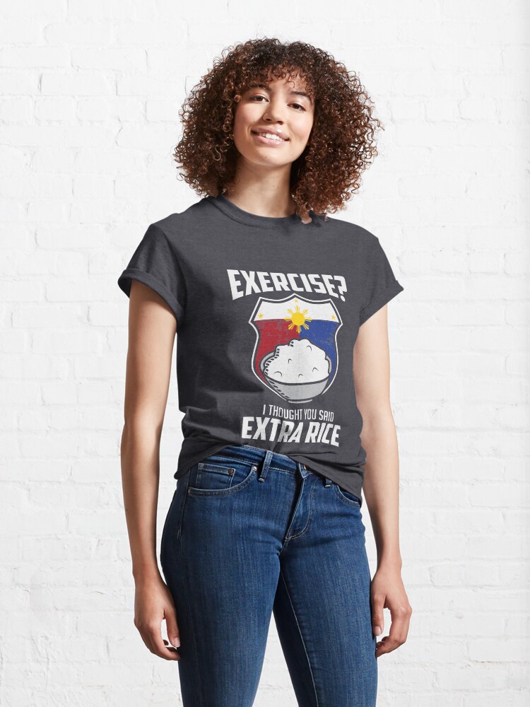 Alternate view of Exercise I Thought You Said Extra Rice Philippines Funny Classic T-Shirt