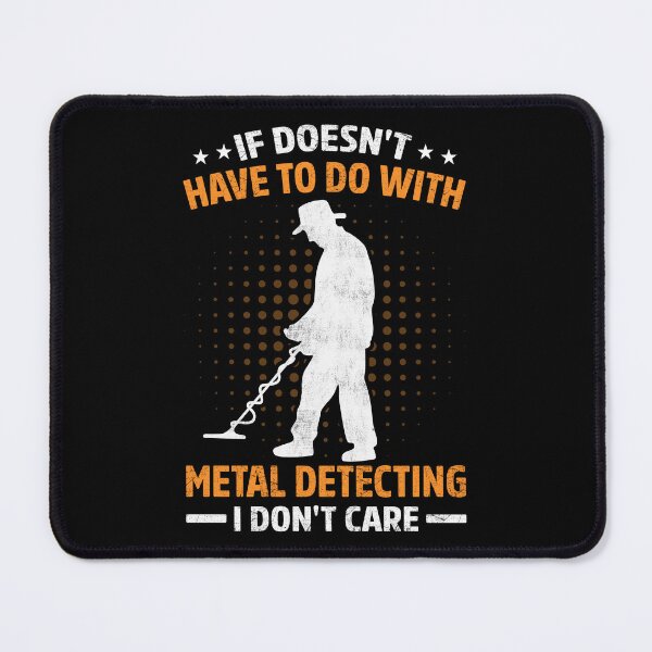 Item preview, If Doesn't Have To Do With Metal Detecting I Don't Care designed and sold by haselshirt.