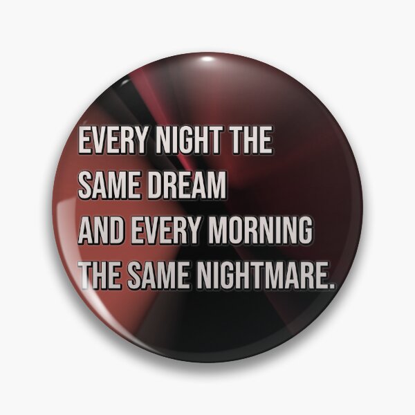 Item preview, Every night the same dream and every morning the same nightmare. designed and sold by keilamariadesig.