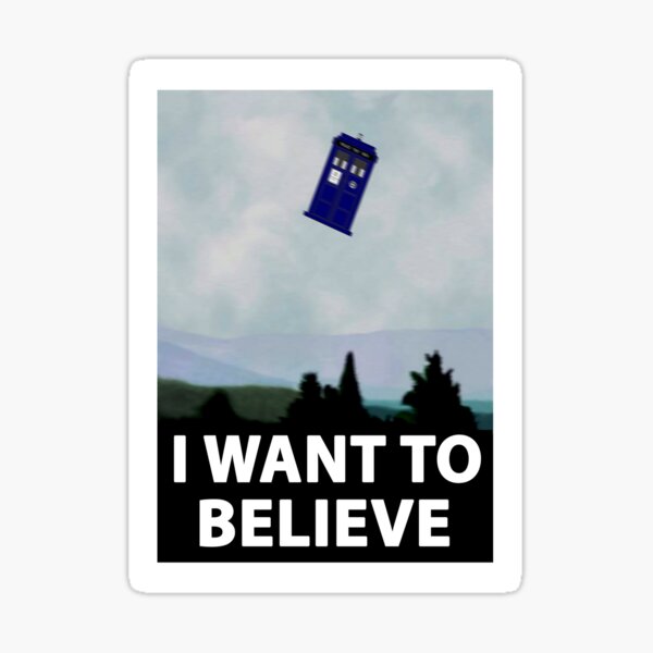 "I Want To Believe" Police Public Call Box version.  Sticker