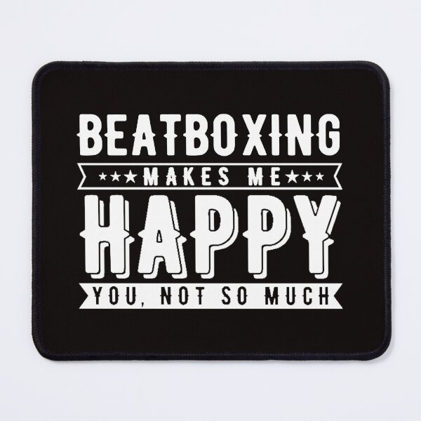 Item preview, Beatboxing Makes Me Happy, Beatboxing Quote, Funny Beatboxer  designed and sold by Aerial Addicts.