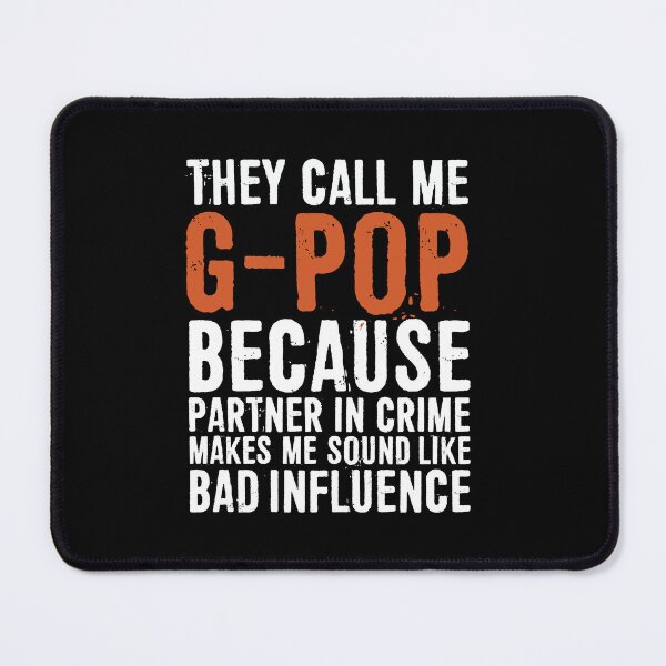 Item preview, They Call Me G-Pop Because Partner In Crime Makes Me Sound Like A Dad Influence designed and sold by ffishingteam.