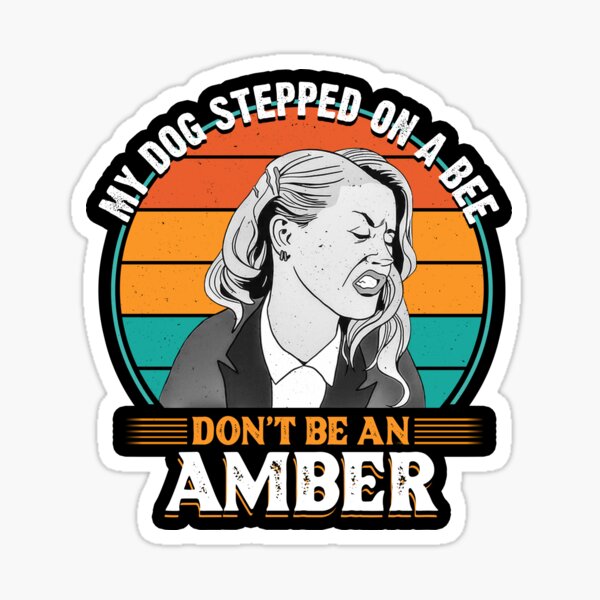 My Dog Stepped on a Bee Funny Amber Heard Parody Sticker 