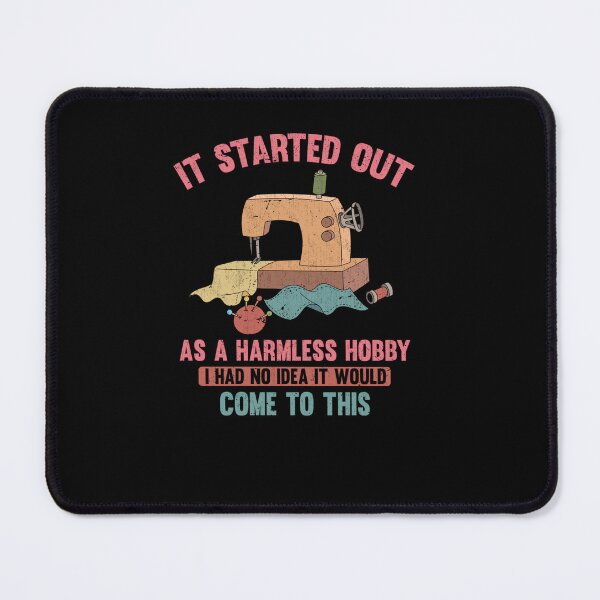 Item preview, IT STARTED OUT AS A HARMLESS HOBBY FUNNY QUILTING SEWING designed and sold by sobriowslen.