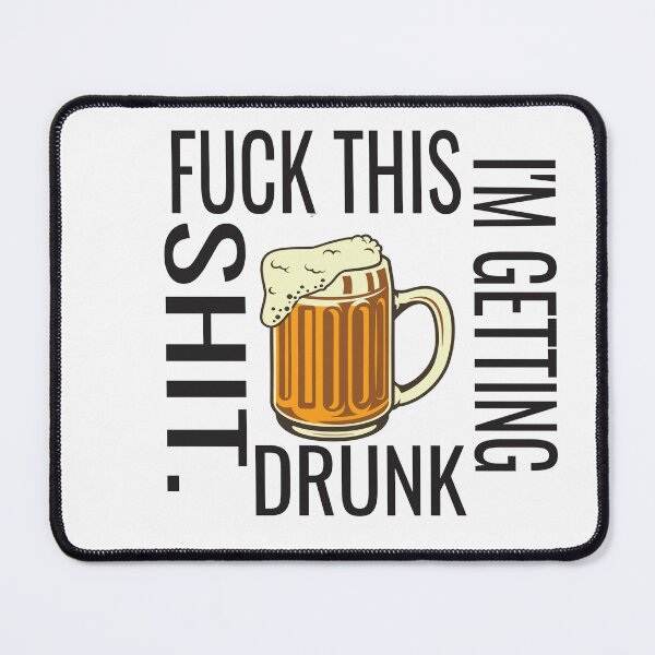 Item preview, Fuck This Shit I'm Getting Drunk designed and sold by karim82.
