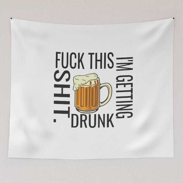 Item preview, Fuck This Shit I'm Getting Drunk designed and sold by karim82.