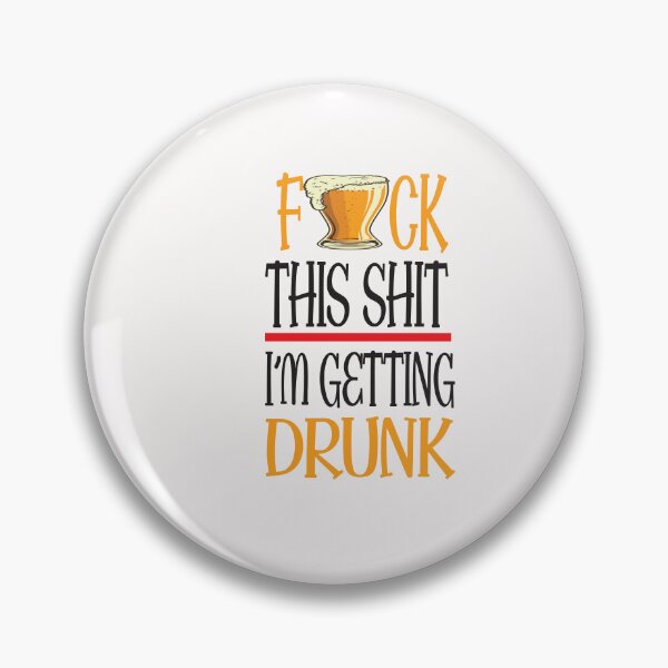 Item preview, Fuck This Shit I'm Getting Drunk designed and sold by karim82.