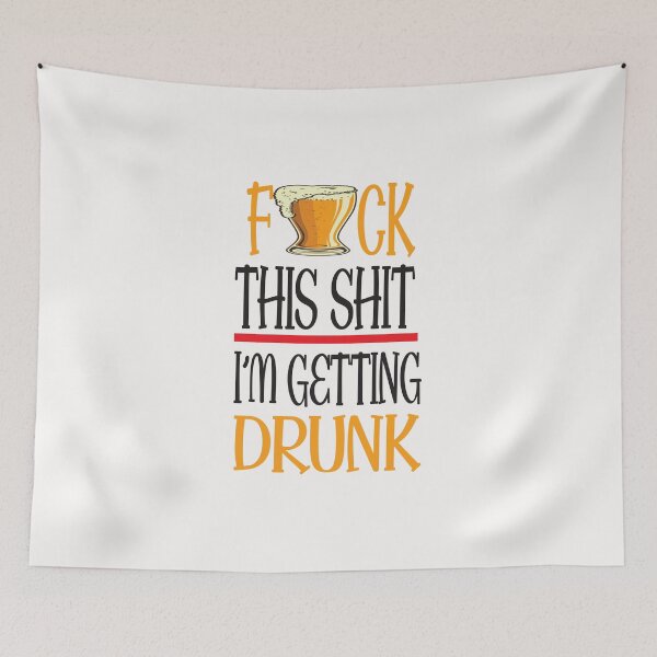 Item preview, Fuck This Shit I'm Getting Drunk designed and sold by karim82.