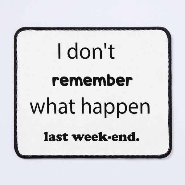 Item preview, I Don't Remember What Happen Last Week-End designed and sold by JenDouArt.