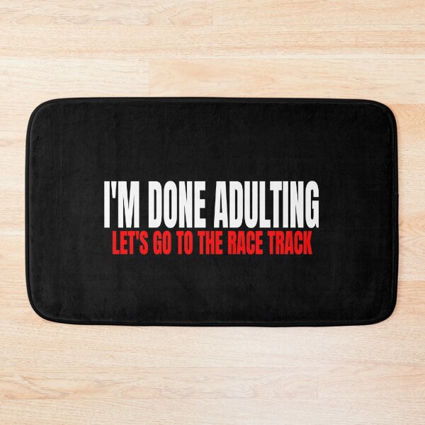 Item preview, Im Done Adulting Lets Go to the Race Track Drag Racing Vibes Mood Nascar Racetrack Dirt Track Drag Strip Track Side designed and sold by CarantinedChaos.