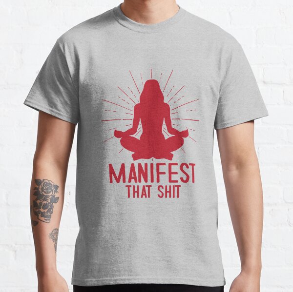 Manifest That Shit Classic T-Shirt