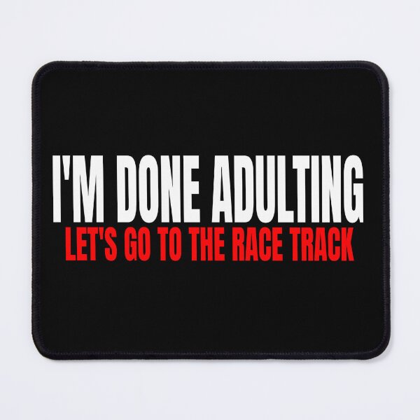 Item preview, Im Done Adulting Lets Go to the Race Track Drag Racing Vibes Mood Nascar Racetrack Dirt Track Drag Strip Track Side designed and sold by CarantinedChaos.