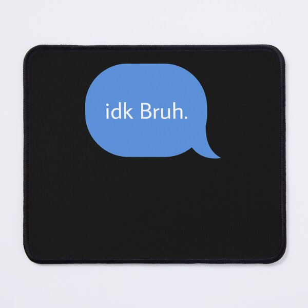 Item preview, Idk bruh    designed and sold by beierymzerva.