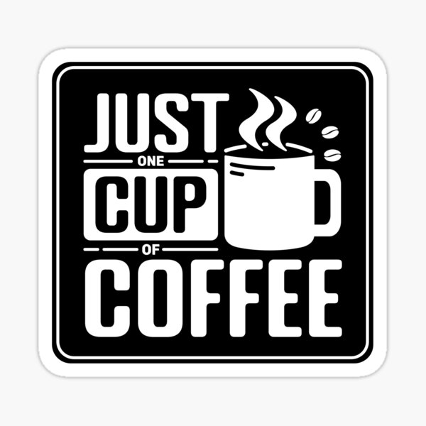 "Just one cup of coffee Square White Text Funny Coffee Quotes