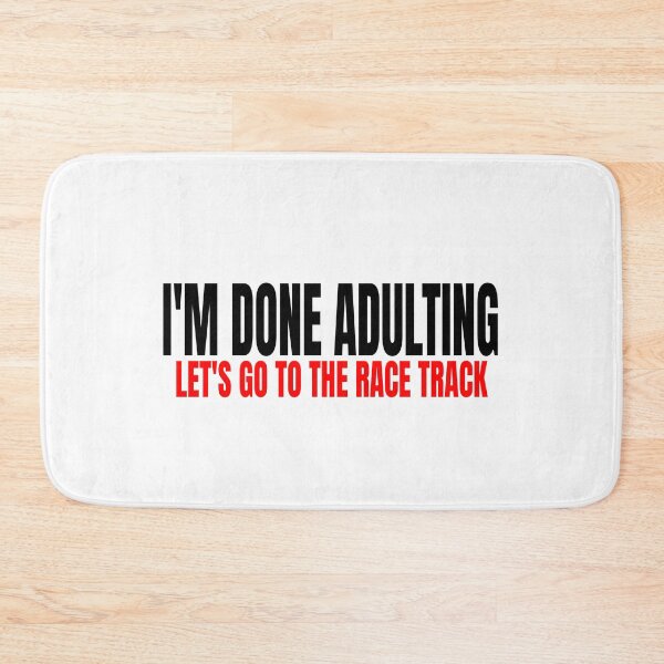 Item preview, Im Done Adulting Lets Go to the Race Track Drag Racing Vibes Mood Nascar Racetrack Dirt Track Drag Strip Track Side designed and sold by CarantinedChaos.