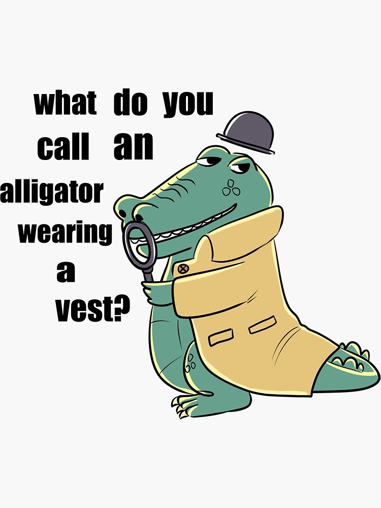 "What do you call an alligator wearing a vest?" Sticker by Carrotchan Redbubble
