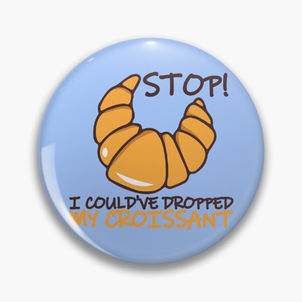 Item preview, I Could've Dropped My Croissant designed and sold by Dufawa.