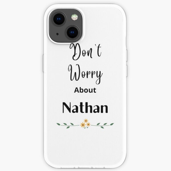 Don&#39;t Worry About Nathan iPhone Soft Case