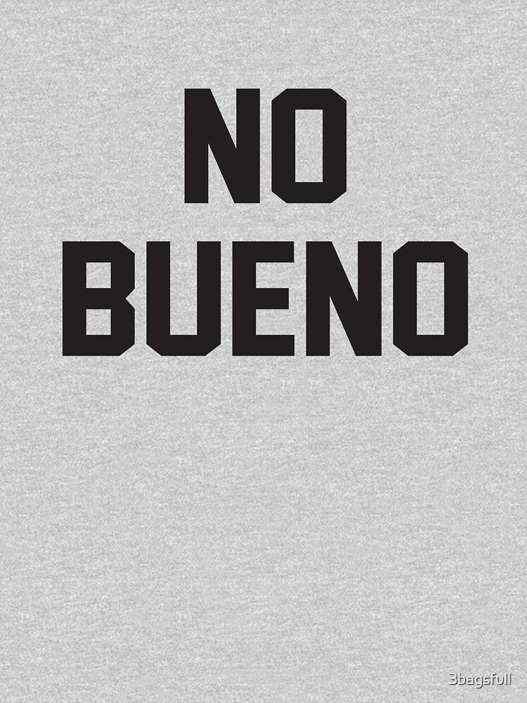 "no bueno" Tshirt by 3bagsfull Redbubble