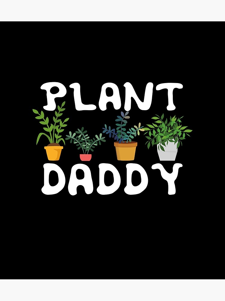 Plant Daddy Funny Landscaping Gardening Gardeners T Poster For Sale By Legolenve Redbubble