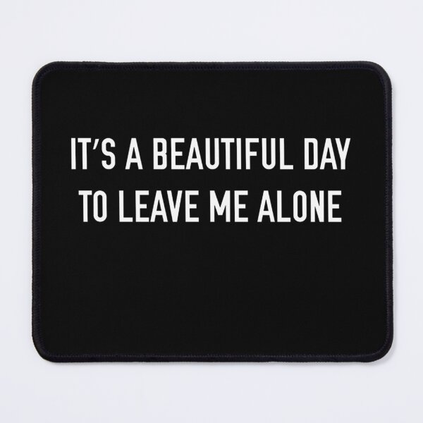 Item preview, Its A Beautiful Day To Leave Me Alone designed and sold by LegOlenve.