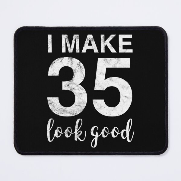 Item preview, I Make 35 Look Good 35th Birthday Gift Idea designed and sold by haselshirt.