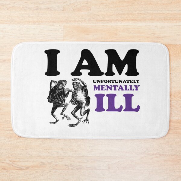 Item preview, Dancing Frogs: I am Unfortunately Mentally Ill designed and sold by SomeDesignThing.