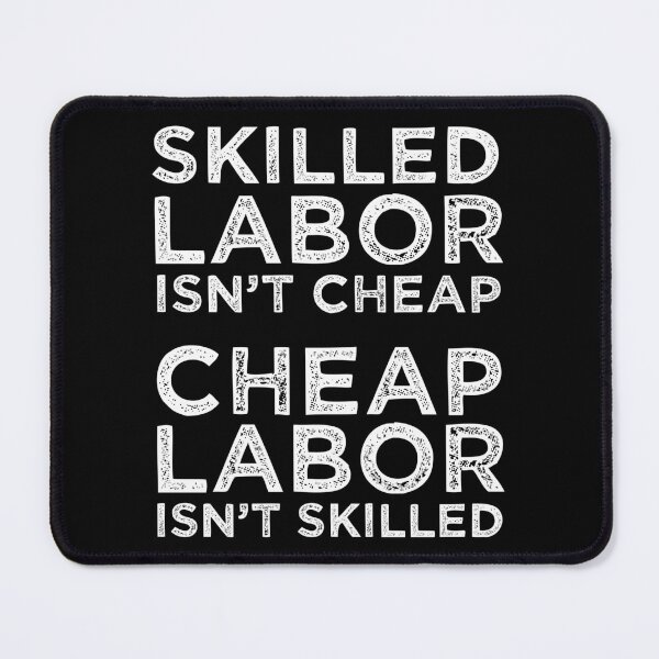 Artikelvorschau, Skilled Labor Isn't Cheap Laborer Labor Gift entworfen und verkauft von haselshirt.