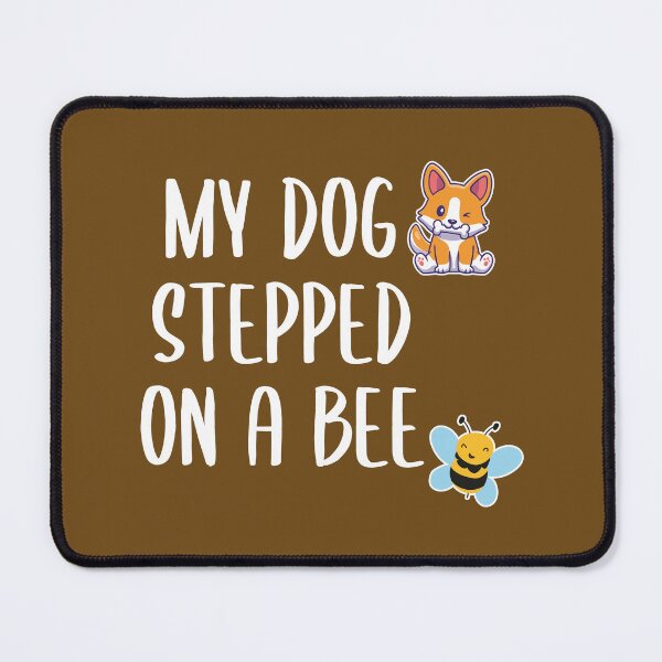 Item preview, My Dog Stepped on a Bee (Brown BG) designed and sold by FilipeFerreira.