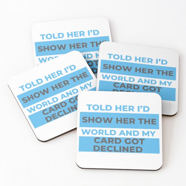 Item preview,  told her i’d show her the world and my card got declined  designed and sold by formylovelydog.