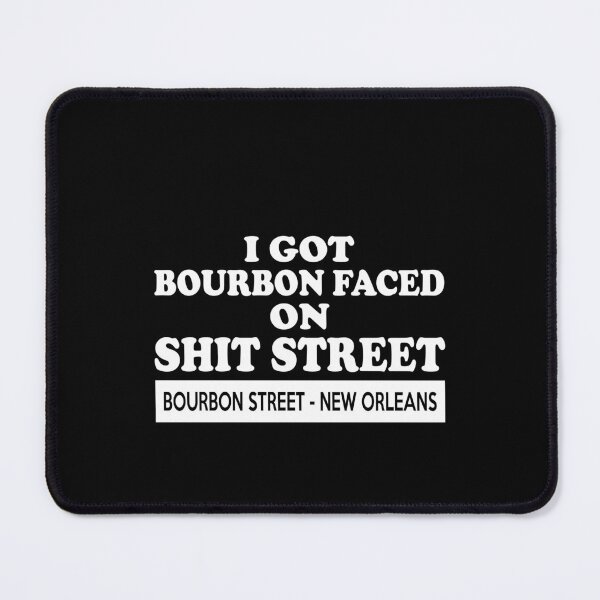Item preview, I got Bourbon faced on shit street Bourbon street New Orleans designed and sold by andygiangore.