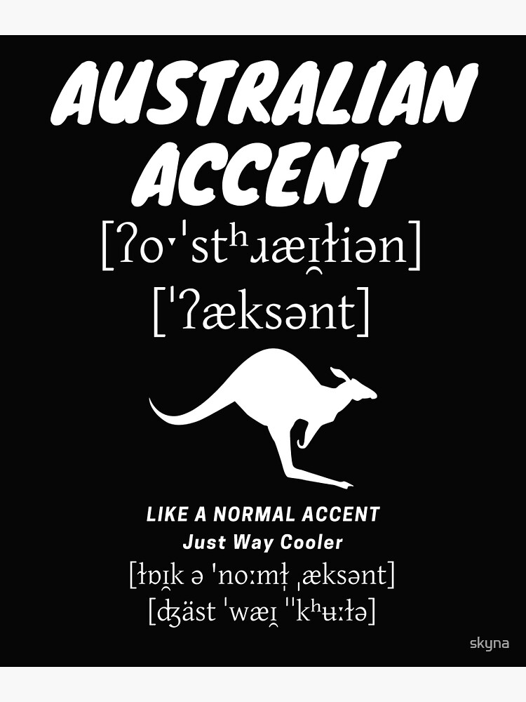 Australian Accent [ʔoˑˈstʰɹæɪ̯ɫiən] [ˈʔæksənt] - ˈwæɪ̯ for skyna just [ɫɒɪ̯k Poster a Sale cooler way Redbubble | accent ə Like ˈˈkʰʉːɫə]\