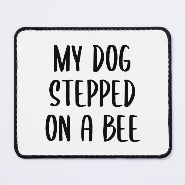 Item preview, My Dog Stepped on a Bee - Text Version (Black) designed and sold by FilipeFerreira.