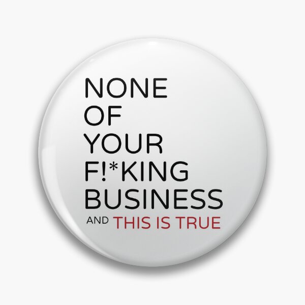 Item preview, None Of Your F!*king Business - and This is True designed and sold by Michelle Ferguson.