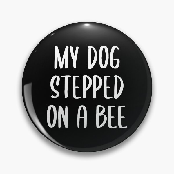 Item preview, My Dog Stepped on a Bee - Text Version (White-Black BG) designed and sold by FilipeFerreira.