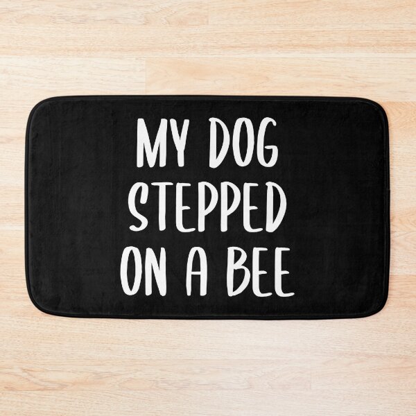 Item preview, My Dog Stepped on a Bee - Text Version (White-Black BG) designed and sold by FilipeFerreira.